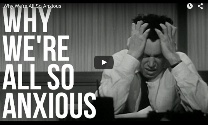 VIDEO: Why We Are Anxious