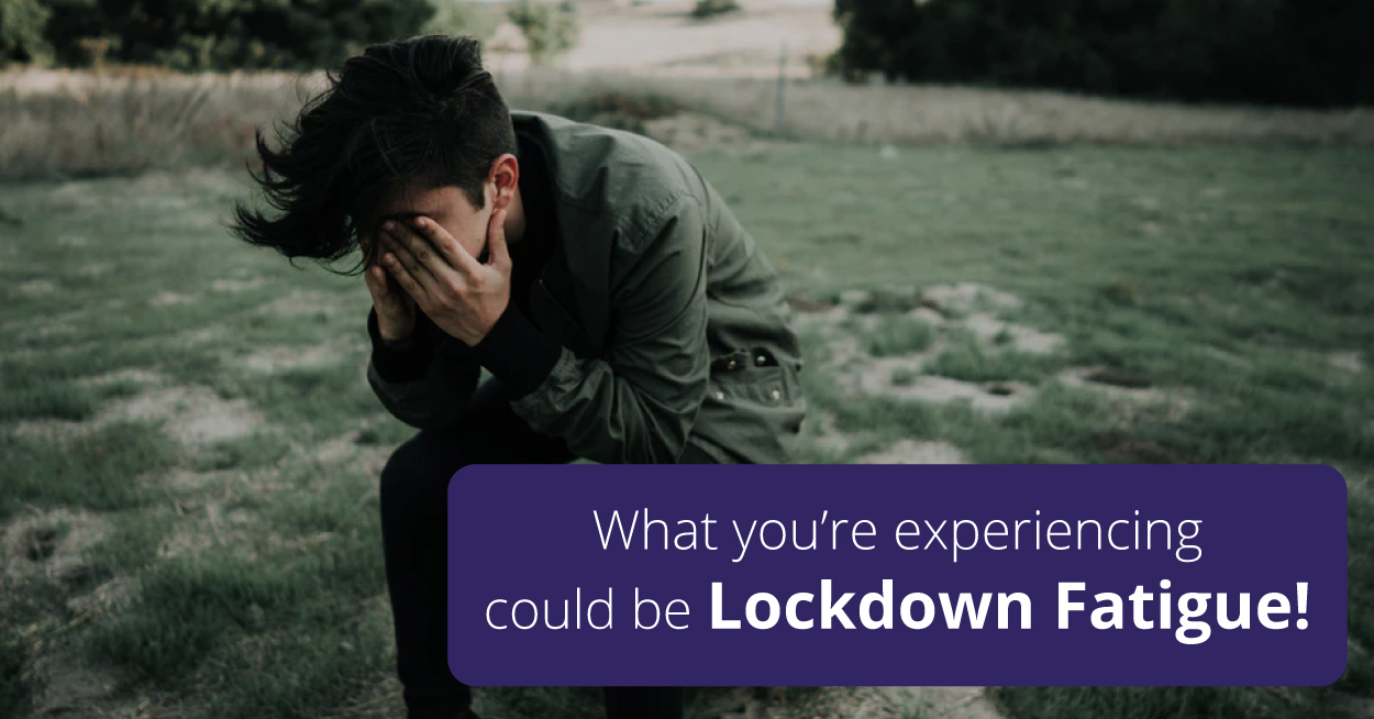 What You’re Experiencing Could Be Lockdown Fatigue